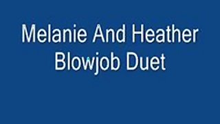 Heather & Melanie Blowjob Duet